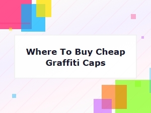 Where to Buy Cheap Graffiti Caps for Your Art